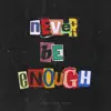 Never Be Enough - Single album lyrics, reviews, download