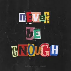 Never Be Enough - Single by The Macarons Project album reviews, ratings, credits