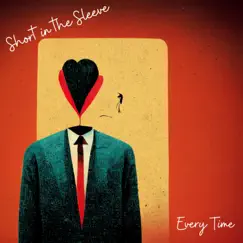 Every Time - Single by Short in the Sleeve album reviews, ratings, credits