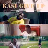 Kasi Give Up - Single album lyrics, reviews, download