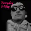 Everyday I Pray - Single album lyrics, reviews, download