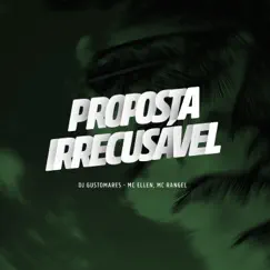 Proposta Irrecusavel - Single by DJ GUSTOMARES, MC RANGEL & Mc Ellen album reviews, ratings, credits