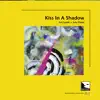 Kiss in a Shadow (Audiophile Edition Sea) album lyrics, reviews, download