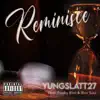 Reminisce (feat. Yung Slatt & Freaky Blvd) - Single album lyrics, reviews, download