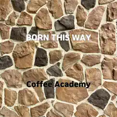 Born This Way - Single by Coffee Academy album reviews, ratings, credits