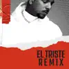 El Triste (Remix) - Single album lyrics, reviews, download