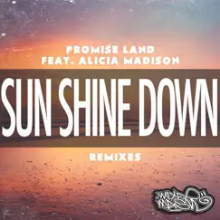 Sun Shine Down (The Remixes) [feat. Alicia Madison] - EP by Promise Land album reviews, ratings, credits