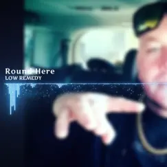 Round Here - Single by Low Remedy album reviews, ratings, credits