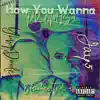 How You Wanna (feat. Yung Dooley, Jay5 & Blaccheartedivan) - Single album lyrics, reviews, download