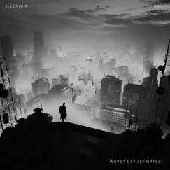 Worst Day (Stripped Version) - Single by ILLENIUM & MAX album reviews, ratings, credits