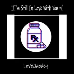 Im Still In Love With You - Single by Lovejaedey album reviews, ratings, credits