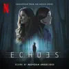 Echoes (Soundtrack from the Netflix Series) album lyrics, reviews, download