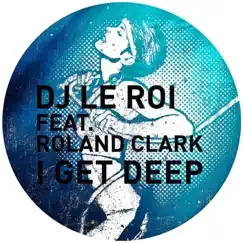 I Get Deep (Embassy of Love Remix) [feat. Roland Clark] Song Lyrics