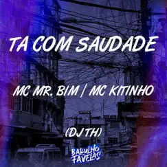 Tá Com Saudade - Single by MC Mr Bim, Mc Kitinho & DJ TH album reviews, ratings, credits