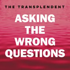 Asking the Wrong Questions - Single by The Transplendent album reviews, ratings, credits