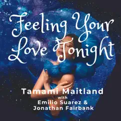 Feeling Your Love Tonight (feat. Emilio Suarez & Jonathan Fairbank) - Single by Tamami Maitland album reviews, ratings, credits