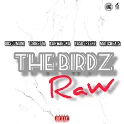 The Birdz Raw (feat. TDB Betta, Xahwanoka, Kaso Greene & Matic Beats) Song Lyrics