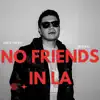 No Friends In LA - Single album lyrics, reviews, download