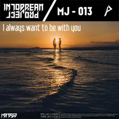 I Always Want To Be With You - Single by MJ - 013 album reviews, ratings, credits