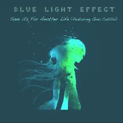 Save Us for Another Life (feat. Gina Cutillo) - Single by Blue Light Effect album reviews, ratings, credits