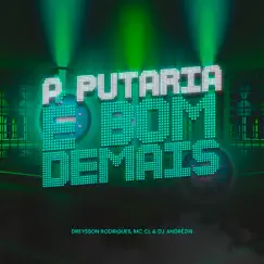 Putaria É Bom Demais - Single by Dreysson Rodrigues, Mc CL & DJ Andrézin album reviews, ratings, credits