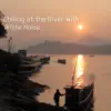 Chilling at the River with White Noise - Loopable album lyrics, reviews, download