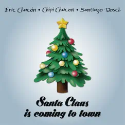 Santa Claus is coming to town - Single by Eric Chacón, Chipi Chacon & Santiago Bosch album reviews, ratings, credits