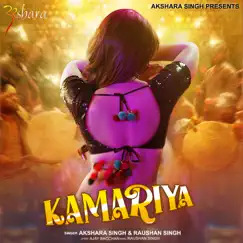 Kamariya - Single by Akshara Singh & Raushan Singh album reviews, ratings, credits