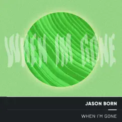 When I'm Gone - Single by Jason Born album reviews, ratings, credits