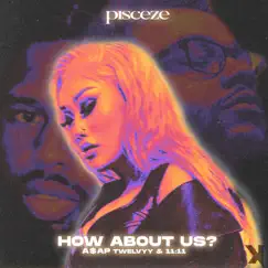 How About Us? - Single by Pisceze, A$AP Twelvyy & 11:11 album reviews, ratings, credits