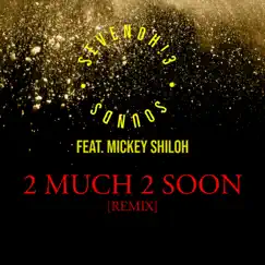 2 Much 2 Soon (Remix) [feat. Mickey Shiloh] - Single by SevenOh!3 Sounds album reviews, ratings, credits