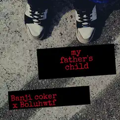 My Father's Child (feat. Boluhwtf) Song Lyrics