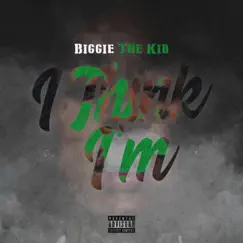 I Think I’m - Single by Biggie The Kid album reviews, ratings, credits