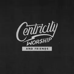Centricity Worship & Friends by Centricity Worship album reviews, ratings, credits