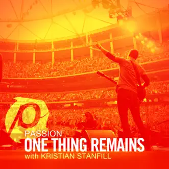 Download One Thing Remains (Radio Version) Passion & Kristian Stanfill MP3
