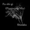 Fu-shi-gi(Pianissimo Mix) - Single album lyrics, reviews, download
