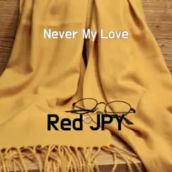 Never My Love - Single by Red JPY album reviews, ratings, credits