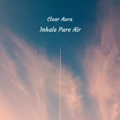 Inhale Pure Air - EP by Clear Aura album reviews, ratings, credits