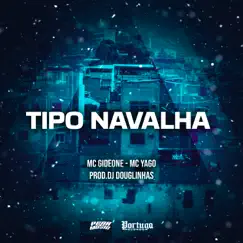 Tipo Navalha - Single by MC Gideone, Mc Yago & DJ Douglinhas album reviews, ratings, credits