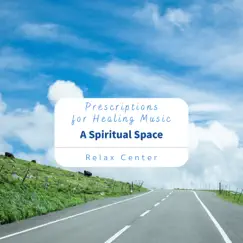 Prescriptions for Healing Music - a Spiritual Space by Relax Center album reviews, ratings, credits