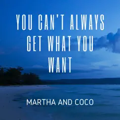 You Can't Always Get What You Want (Acoustic Version) - Single by Martha and Coco album reviews, ratings, credits