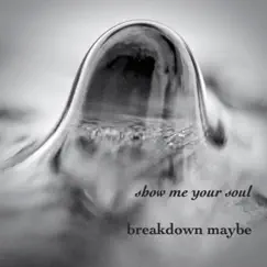 Show Me Your Soul - Single by Breakdown Maybe album reviews, ratings, credits
