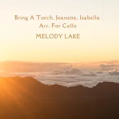 Bring a Torch, Jeanette, Isabella Arr. For Cello - Single by Melody Lake album reviews, ratings, credits
