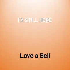 I'M Still Here - Single by Love a Bell album reviews, ratings, credits