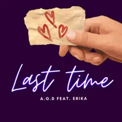 Last Time - Single (feat. Erika) - Single by A.G.D album reviews, ratings, credits
