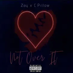 Not Over It (feat. C. Pillow) - Single by Zay! album reviews, ratings, credits