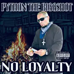 No Loyalty - Single by Python The BiggShot album reviews, ratings, credits