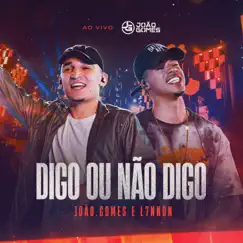 Digo ou Não Digo (Ao Vivo) - Single by João Gomes & L7nnon album reviews, ratings, credits