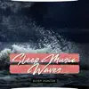 Sleep Music Waves album lyrics, reviews, download