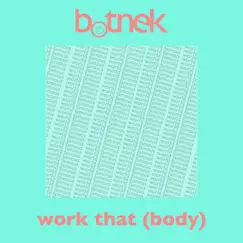 Work That (Body) - Single by Botnek album reviews, ratings, credits